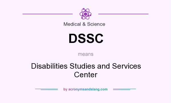 What does DSSC mean? It stands for Disabilities Studies and Services Center