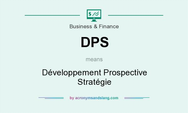What does DPS mean? It stands for Développement Prospective Stratégie