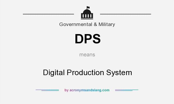 What does DPS mean? It stands for Digital Production System