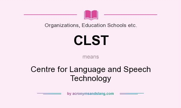 What does CLST mean? It stands for Centre for Language and Speech Technology