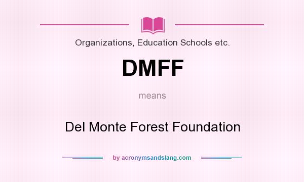 What does DMFF mean? It stands for Del Monte Forest Foundation