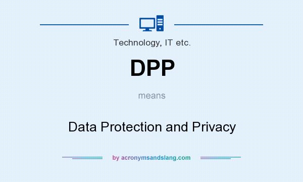 What does DPP mean? It stands for Data Protection and Privacy