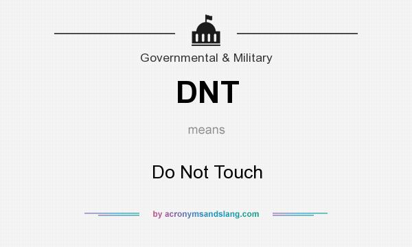 What does DNT mean? It stands for Do Not Touch