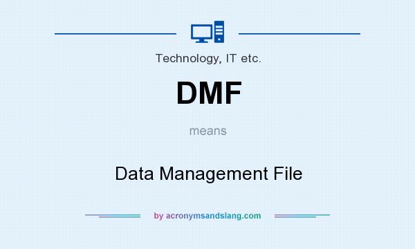 What does DMF mean? It stands for Data Management File