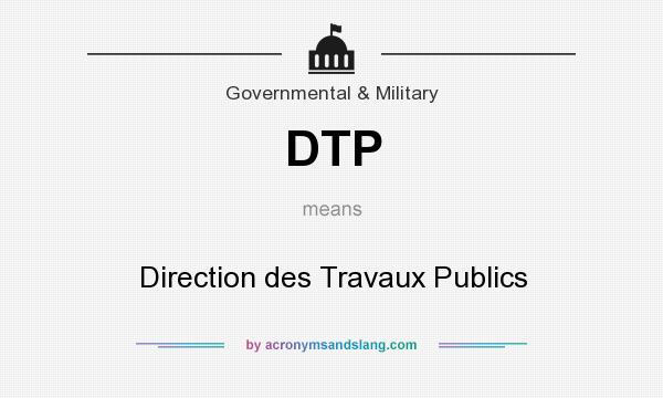 What does DTP mean? It stands for Direction des Travaux Publics