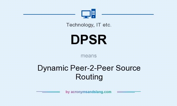 What does DPSR mean? It stands for Dynamic Peer-2-Peer Source Routing