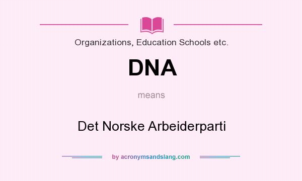 What does DNA mean? It stands for Det Norske Arbeiderparti