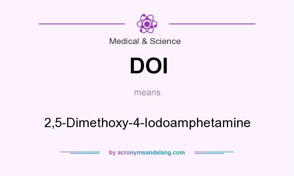 What does DOI mean? It stands for 2,5-Dimethoxy-4-Iodoamphetamine