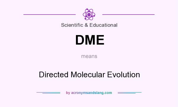 What does DME mean? It stands for Directed Molecular Evolution