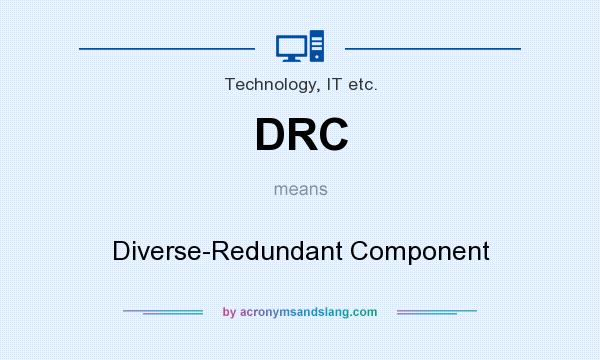 What does DRC mean? It stands for Diverse-Redundant Component