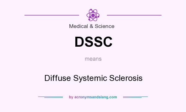 What does DSSC mean? It stands for Diffuse Systemic Sclerosis