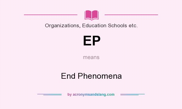 What does EP mean? It stands for End Phenomena