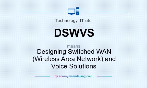 What does DSWVS mean? It stands for Designing Switched WAN (Wireless Area Network) and Voice Solutions