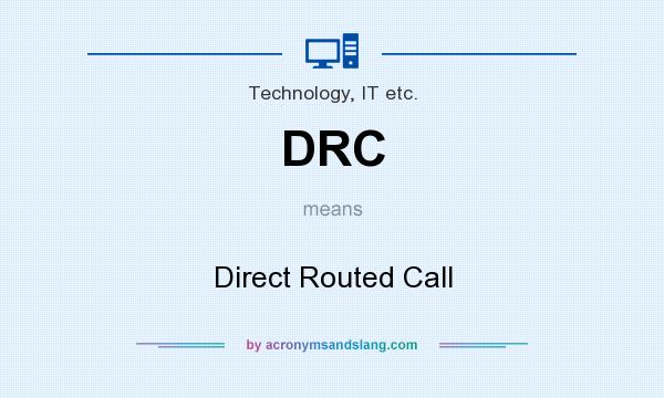 What does DRC mean? It stands for Direct Routed Call