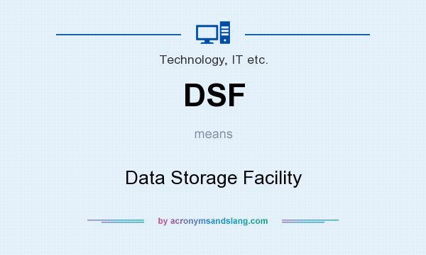 What does DSF mean? It stands for Data Storage Facility