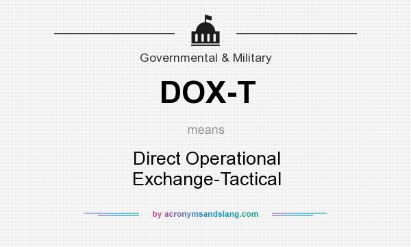 What does DOX-T mean? It stands for Direct Operational Exchange-Tactical