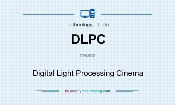 What does DLPC mean? It stands for Digital Light Processing Cinema