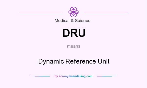 What does DRU mean? It stands for Dynamic Reference Unit