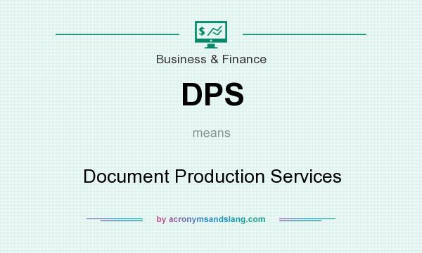 What does DPS mean? It stands for Document Production Services