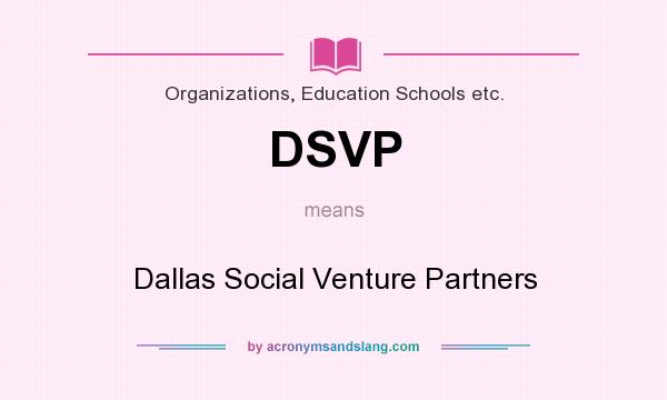 What does DSVP mean? It stands for Dallas Social Venture Partners