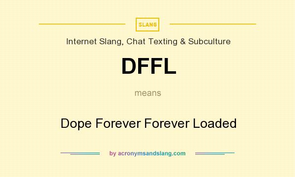 What does DFFL mean? It stands for Dope Forever Forever Loaded