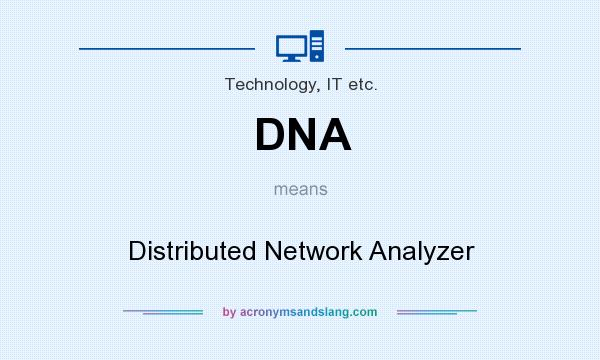 What does DNA mean? It stands for Distributed Network Analyzer