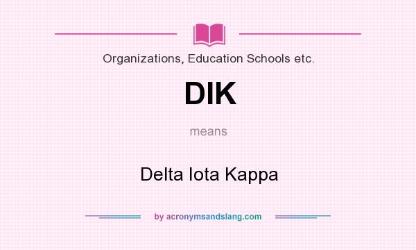 What does DIK mean? It stands for Delta Iota Kappa
