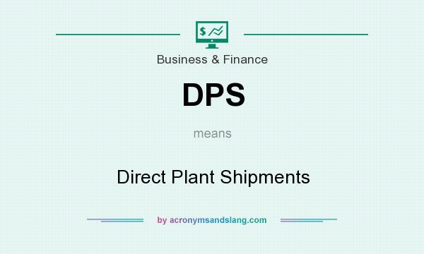 What does DPS mean? It stands for Direct Plant Shipments