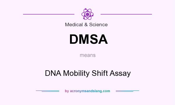 What does DMSA mean? It stands for DNA Mobility Shift Assay