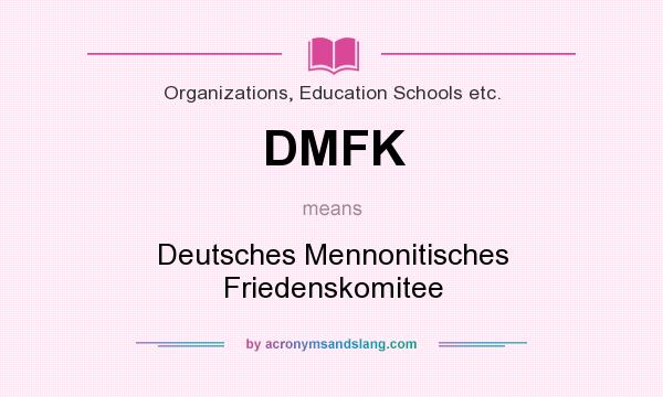 What does DMFK mean? It stands for Deutsches Mennonitisches Friedenskomitee
