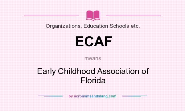 What does ECAF mean? It stands for Early Childhood Association of Florida