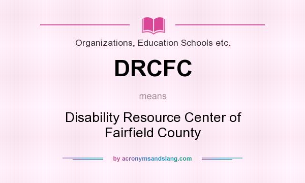 What does DRCFC mean? It stands for Disability Resource Center of Fairfield County
