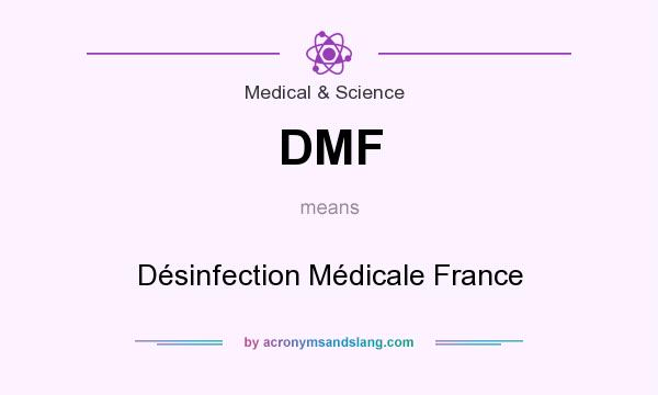 What does DMF mean? It stands for Désinfection Médicale France