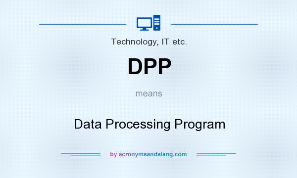 What does DPP mean? It stands for Data Processing Program