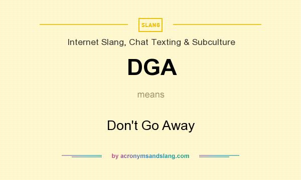 What does DGA mean? It stands for Don`t Go Away