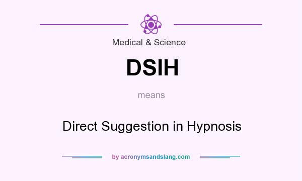 What does DSIH mean? It stands for Direct Suggestion in Hypnosis