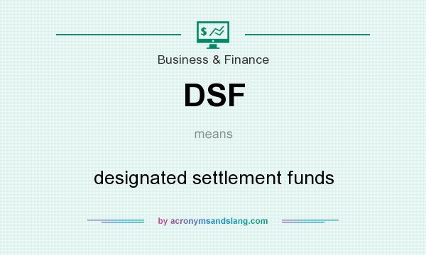 What does DSF mean? It stands for designated settlement funds