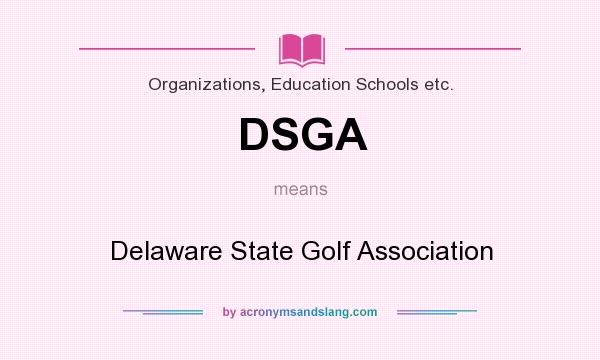 What does DSGA mean? It stands for Delaware State Golf Association