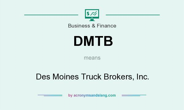 What does DMTB mean? It stands for Des Moines Truck Brokers, Inc.