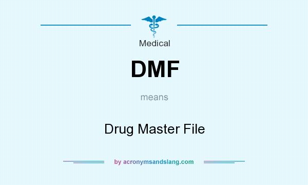 What does DMF mean? It stands for Drug Master File