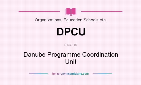 What does DPCU mean? It stands for Danube Programme Coordination Unit
