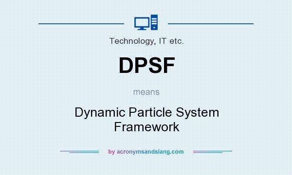 What does DPSF mean? It stands for Dynamic Particle System Framework
