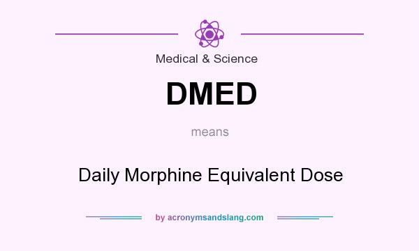 What does DMED mean? It stands for Daily Morphine Equivalent Dose