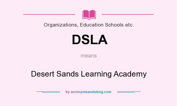 What does DSLA mean? It stands for Desert Sands Learning Academy