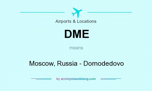 What does DME mean? It stands for Moscow, Russia - Domodedovo