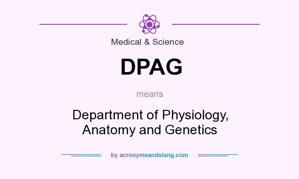 What does DPAG mean? It stands for Department of Physiology, Anatomy and Genetics