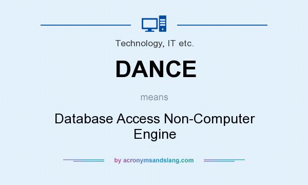 What does DANCE mean? It stands for Database Access Non-Computer Engine