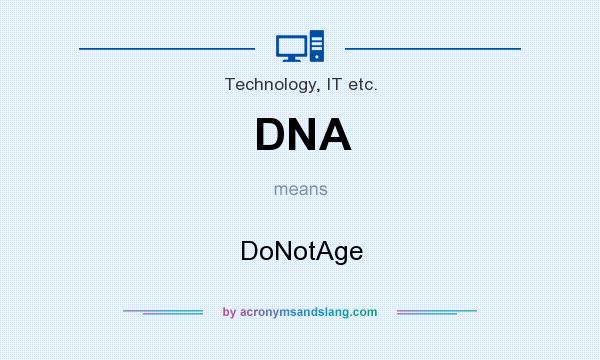 What does DNA mean? It stands for DoNotAge