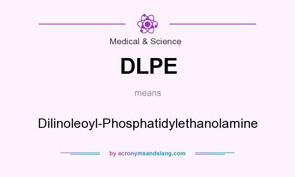 What does DLPE mean? It stands for Dilinoleoyl-Phosphatidylethanolamine