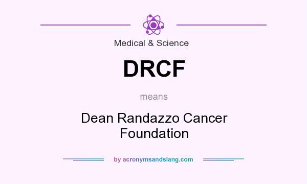 What does DRCF mean? It stands for Dean Randazzo Cancer Foundation